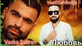 Vaska Şabran & Yusif Sahiboğlu ( Любовь) 2024 HIT Resimi