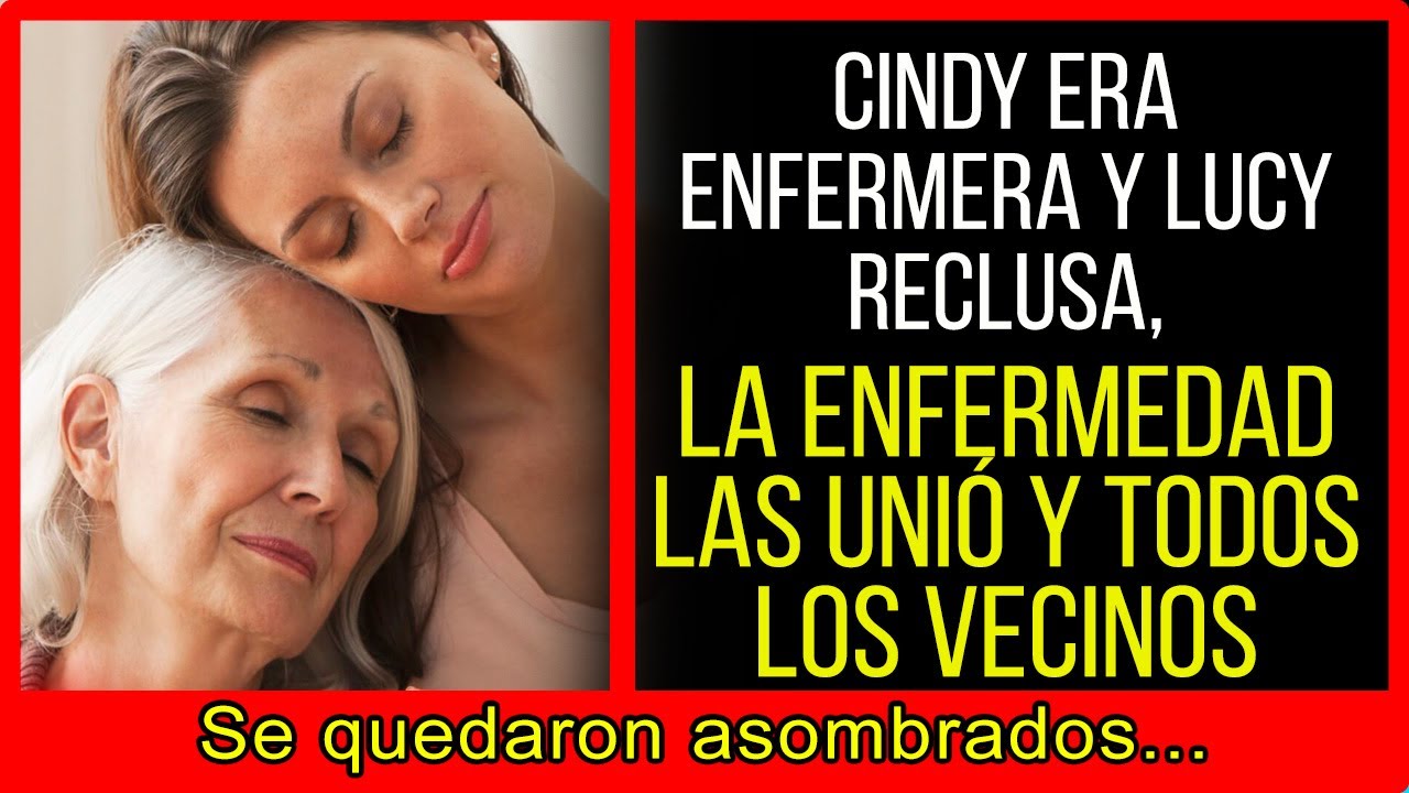 Cindy era enfermera y Lucy reclusa,la enfermedad las unió y todos los