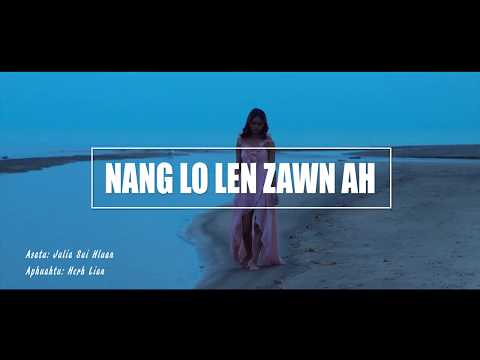 Julia Sui Hluan: Nang Lo Len Zawn Ah (Official Music Video)