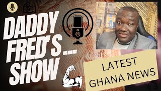 Daddy Fred’s Show… Ghana trending news