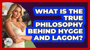 What Is The True Philosophy Behind Hygge And Lagom? - Unmapping Scandinavia