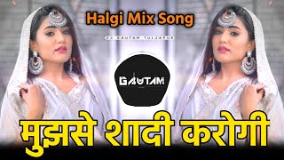 Mujhse Shaadi Karogi Dj Song | Mujhse Shaadi Karogi | Halgi Mix | Dj Gautam In The Mix