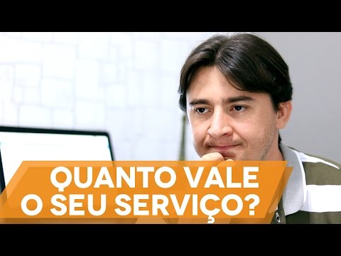 VOCÊ SABE QUANTO VALE O SEU SERVIÇO? - VOCÊ SABE QUANTO VALE O SEU SERVIÇO?