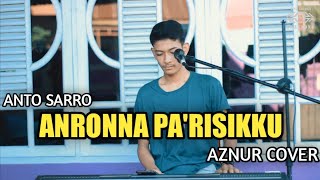 Anto Sarro - Anronna Pa'risikku | Cipt. Ucci Laricci ( Muhammad Aznur Cover )