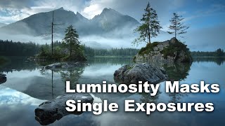 Tutorial: How To Use Luminosity Masks and Single Exposures (One Exposure)