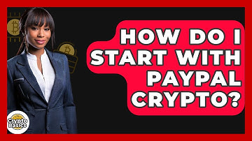 How Do I Start With PayPal Crypto? - CryptoBasics360.com
