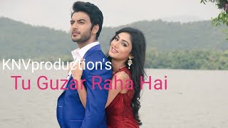 Tu Guzar Rha Hai Mere Dil Se - KNVproduction ​​@mukullpuri 