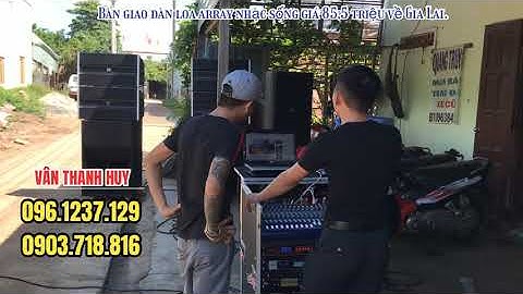 Bàn Giao Bộ Dàn Loa Array Nhạc Sống Ngoài Trời giá 85,5 Triệu về Gia Lai. DÀN RẤT HAY VÀ KHÔNG SỢ HÚ
