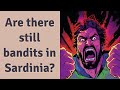 Are there still bandits in Sardinia?