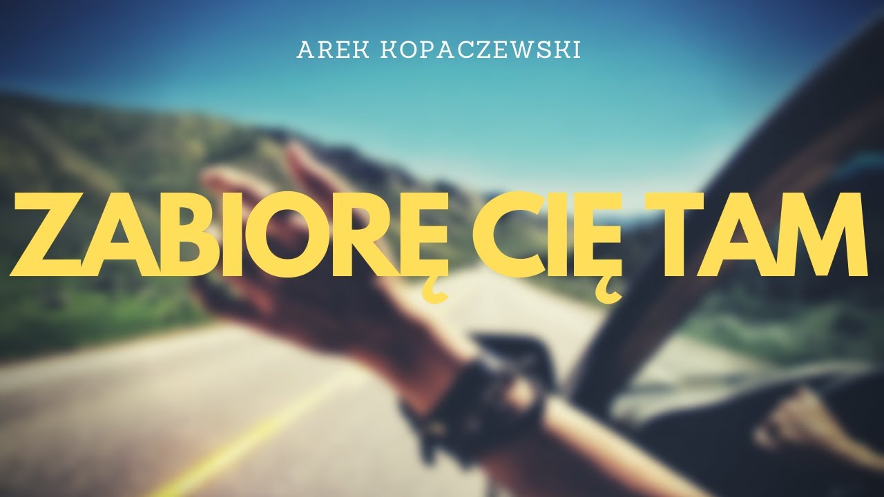 Arek Kopaczewski - Zabiorę Cię tam (Official Audio) - YouTube