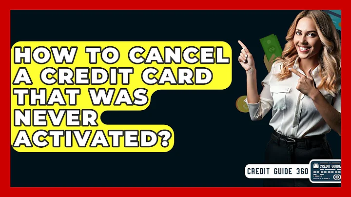 How To Cancel A Credit Card That Was Never Activated? - CreditGuide360.com