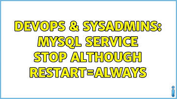 DevOps & SysAdmins: MySQL Service Stop although Restart=Always (3 Solutions!!)