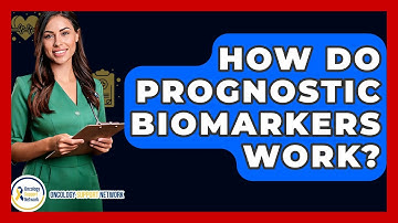 How Do Prognostic Biomarkers Work? - Oncology Support Network