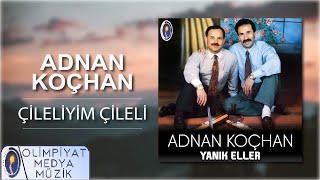 Adnan Koçhan - Çileliyim Çileli