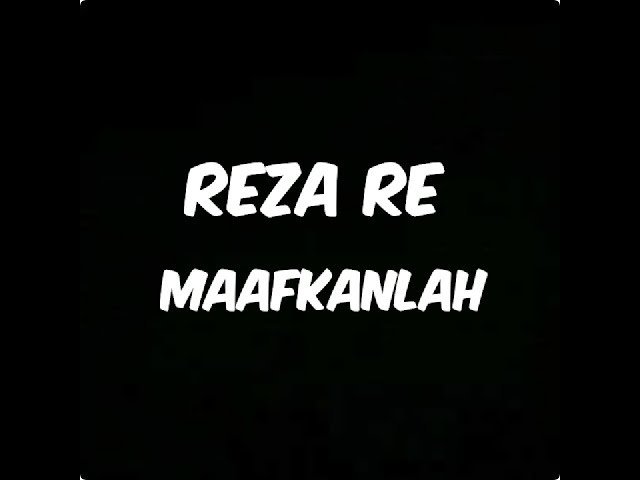 Reza re - maafkanlah (lirik) class=