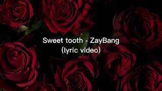 Video thumbnail of "Sweet Tooth                                              (Lyric Video) @zaybang7766"