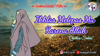 Ikhlas Melepasmu Karena Allah // Qhutbus Sakha || ~Anime Music~