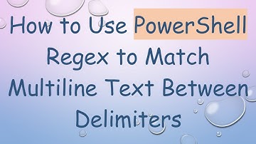 How to Use PowerShell Regex to Match Multiline Text Between Delimiters