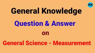 GK on General Science - Measurement||General Science Question & Answer
