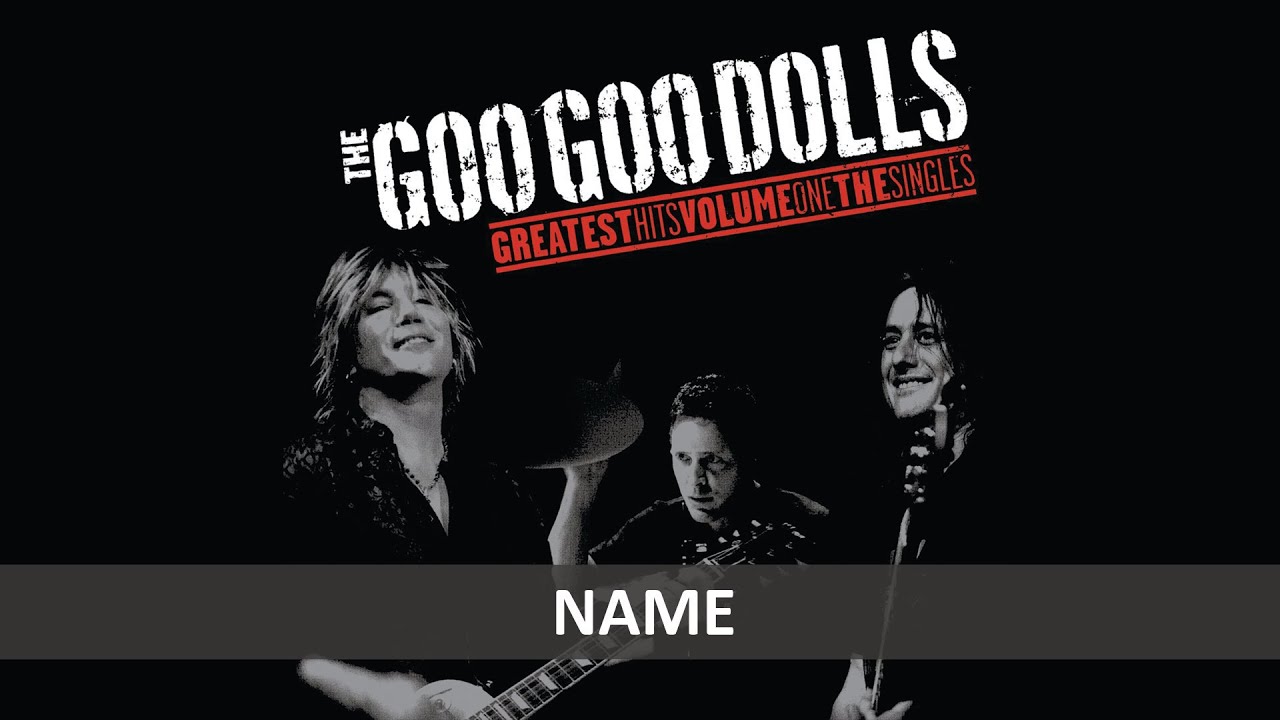 THE GOO GOO DOLLS - NAME LYRICS - YouTube