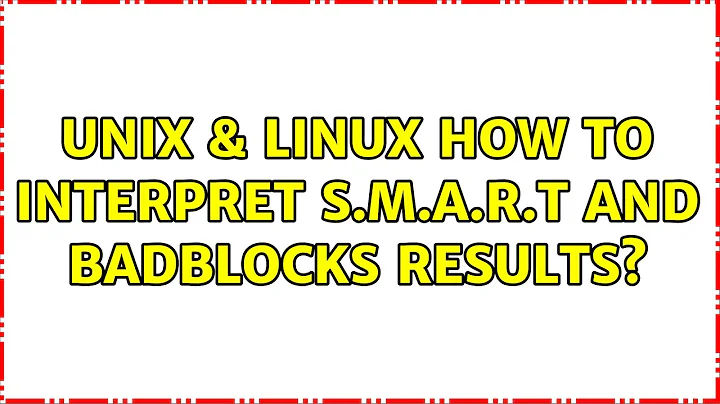 Unix & Linux: How to interpret S.M.A.R.T and Badblocks results?