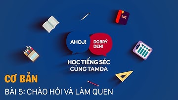 Học tiếng Séc cùng Tamda - Cơ bản - Bài 5: Chào hỏi và làm quen