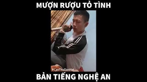 Mượn rượu tỏ tình Bản Nghệ An cực chất