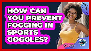 How Can You Prevent Fogging In Sports Goggles? - Eye Health Experts