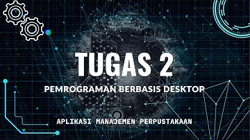 Tugas 2 Pemrograman Berbasis Desktop - Praktikum Pembuatan Aplikasi Manajemen Perpustakaan