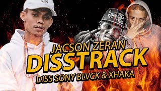 Jacson Zeran - #DISSTRACK (DISS SONY BLVCK & XHAKA) SADIS !!
