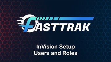FASTTRAK InVision - Users and Roles
