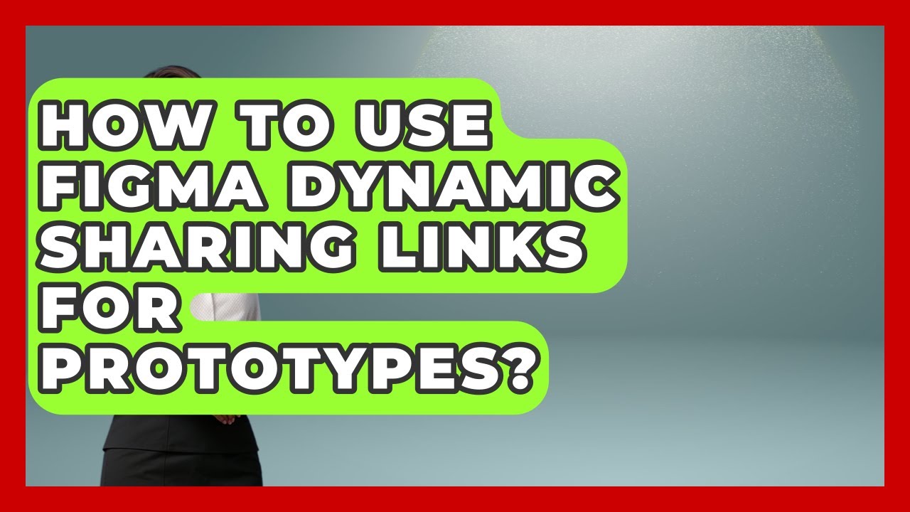 How To Use Figma Dynamic Sharing Links For Prototypes? - Video And Design Saas Solution
