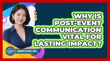 Why Is Post-event Communication Vital For Lasting Impact? - Communications Jobs