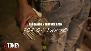 Big Dawgg x Blockkk Baby - Top Of Tha Key (Official Video) Shot By @AToneyFilmz