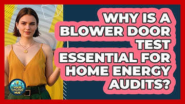 Why Is A Blower Door Test Essential For Home Energy Audits? - Your Utilities Hub