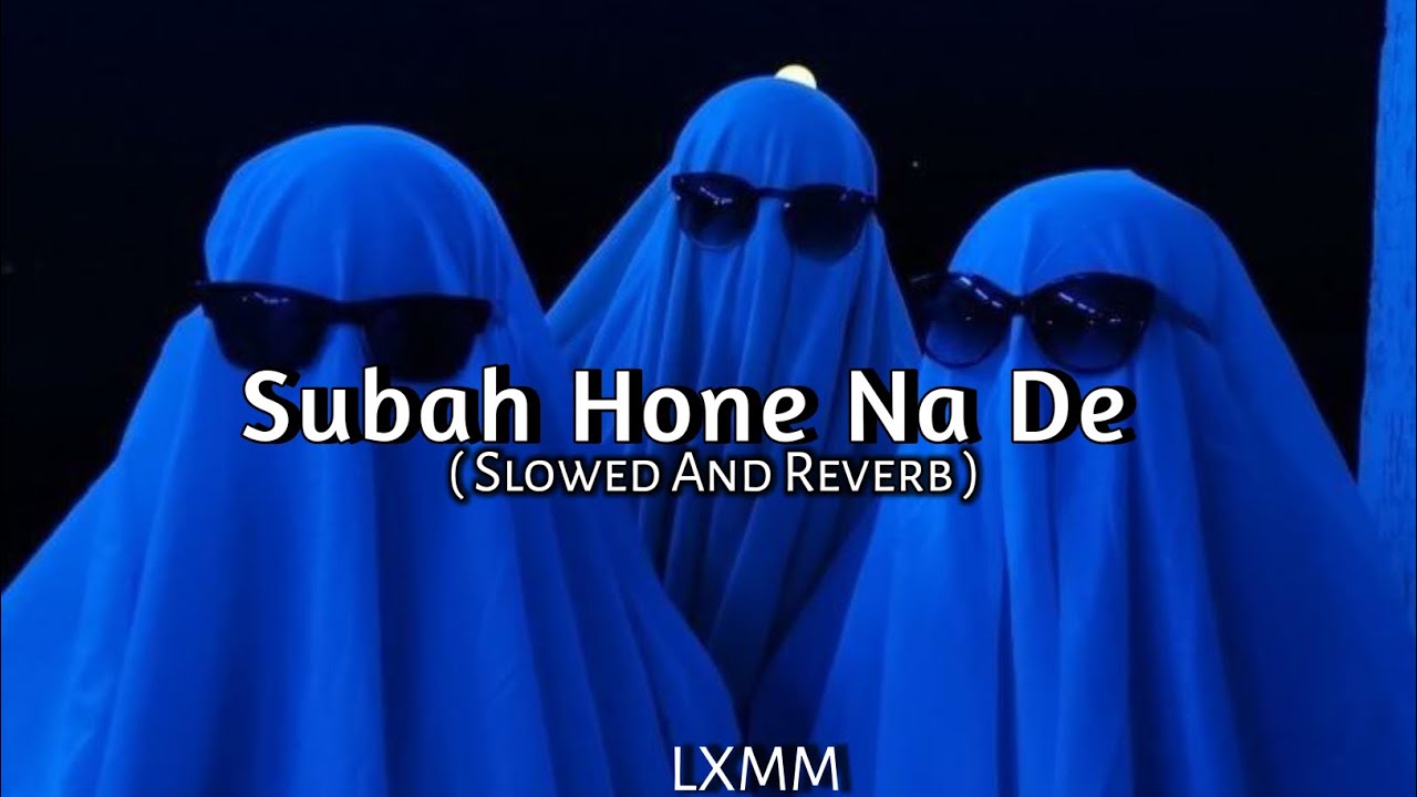 Subah Hone Na De  Slowed And Reverb  Music Lover