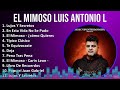 El Mimoso Luis Antonio López 2024 MIX Grandes Exitos - Lujos Y Secretos, En Esta Vida No Se Pudo...