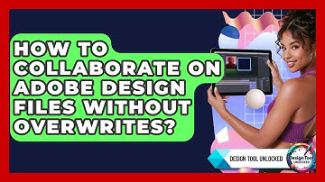 How To Collaborate On Adobe Design Files Without Overwrites? - Design Tool Unlocked
