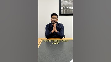 What is Probate? and Can I Probate without a Will?