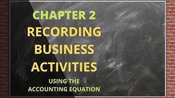 Chapter 2 - Analyzing and Recording Business Activities Using The Accounting Equation