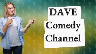 Is DAVE a TV channel?