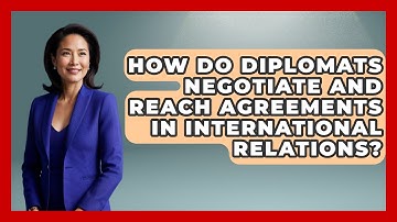 How Do Diplomats Negotiate and Reach Agreements in International Relations?
