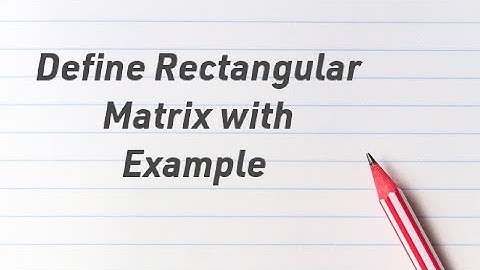 Define Rectangular Matrix with Example