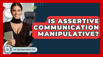 Is Assertive Communication Manipulative? - The Time Management Pro