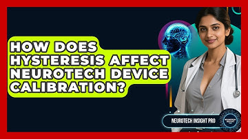 How Does Hysteresis Affect Neurotech Device Calibration? - Neurotech Insight Pro