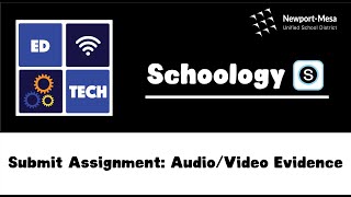 Schoology: Submit Assignment: Audio/Video Evidence