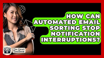 How Can Automated Email Sorting Stop Notification Interruptions? - TheEmailToolbox.com