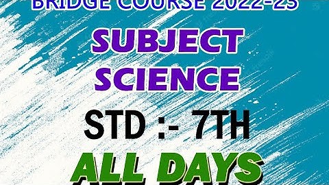 7TH STANDARD/SUBJECT SCIENCE/ALL DAYS/ DAY 1 TO 12/ BRIDGE COURSE/2022-23/