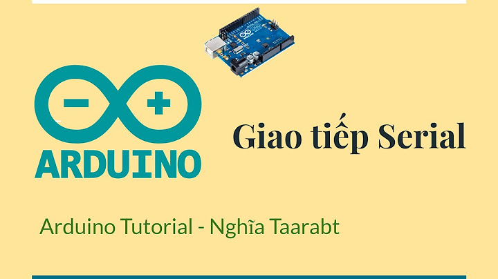 Hướng dẫn giao tiếp serial arduino uno r3 với pc