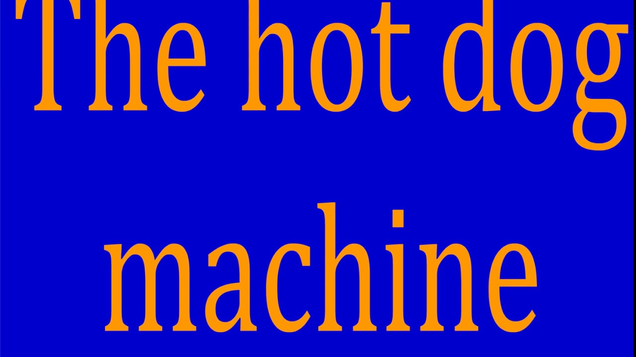 The Hot Dog Machine YouTube